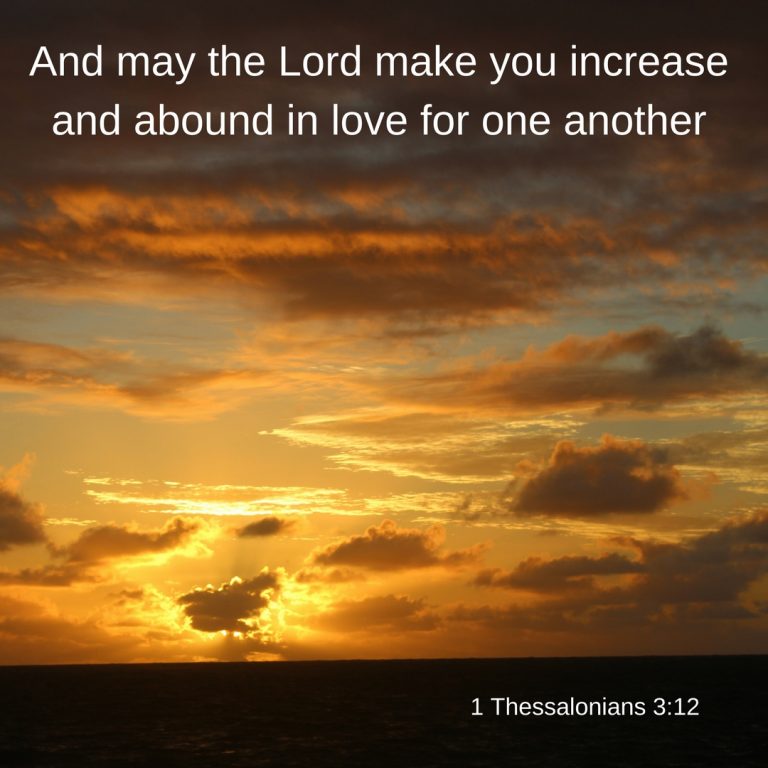 and may the Lord make you increase and abound in love for one another ...